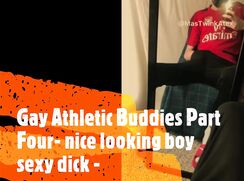 Gay Athletic Buddies Part Four- nice looking boy sexy dick -